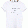 Tshirt Are You Drunk
