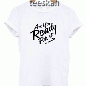 Tshirt Are you ready for it