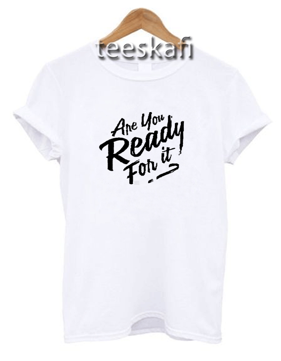Tshirt Are you ready for it