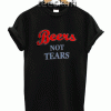 Tshirt Beers Not Tears
