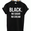 Tshirt Black No Sugar No Cream