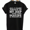 Tshirt all I Care About is My JEEP
