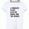 Tshirt A Woman's Place Is In The House And Senate