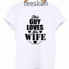 Tshirt this guy loves his wife