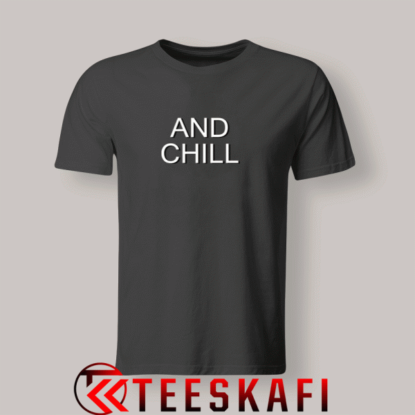 Tshirts AND CHILL