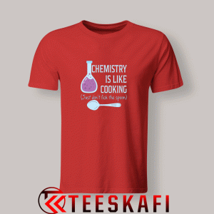 Tshirts Chemistry Is Like Cooking Red