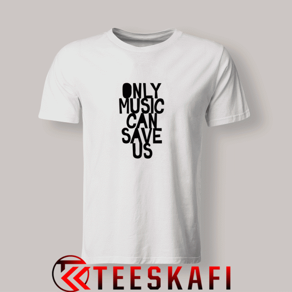 Tshirts ONLY MUSIC CAN SAVE US!