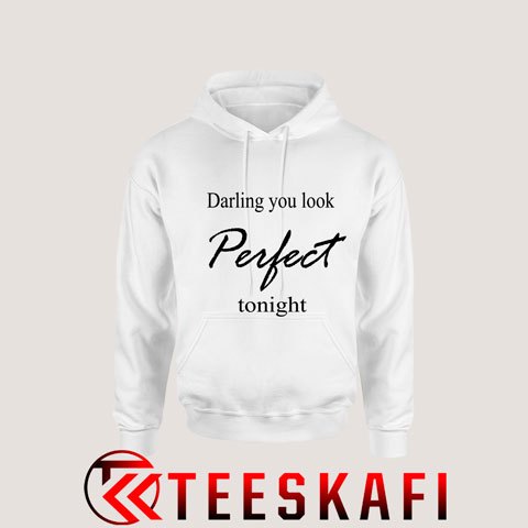 Hoodies Darling You Look Perfect Tonight [TW]