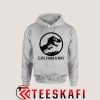 Hoodies Jurassic Park Life Finds A Way [TW]