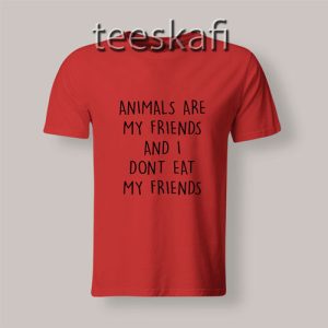 Tshirts Animals are  My Friends and I Don’t Eat My Friends