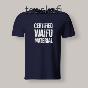 Tshirt Certified Waifu Material