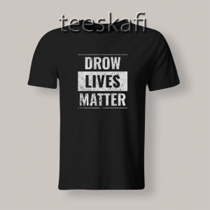 Tshirt Drow Lives Matter