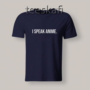 Tshirt I Speak Anime