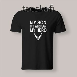 Tshirt My Son My Airman My Hero