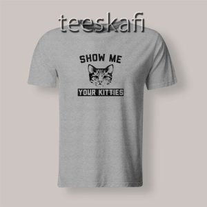 Tshirt Show Me Your Kitties