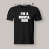 Tshirt I'm A Mouse