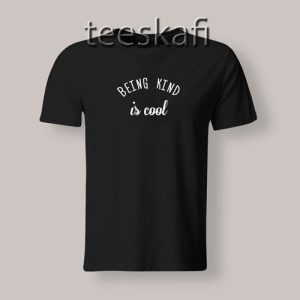 Tshirt Being Kind Is Cool