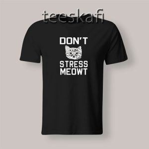 Tshirt Don’t Stress Meowt Cat lover