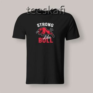 Tshirt Strong Like Bull