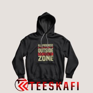 Hoodies All Progress Takes Place Outside The Comfort Zone