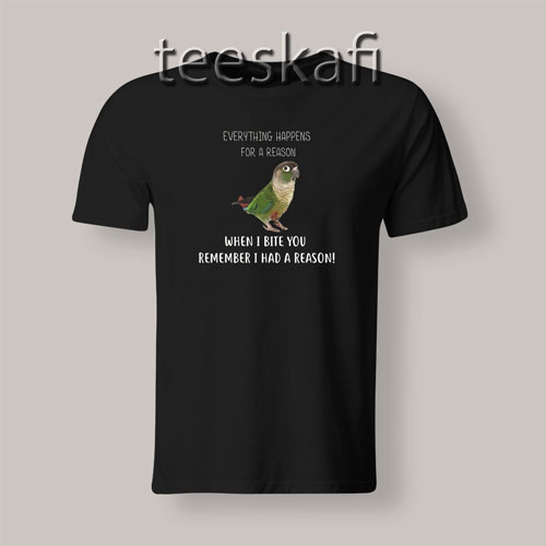 Tshirt I Bite You With A Reason Green Cheek Conure Parrot Bird
