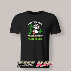 Tshirt Panda I Run Twice A Day First I Run Out Of Weed