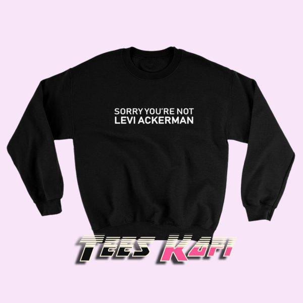 Sweatshirt You're Not Levi Ackerman
