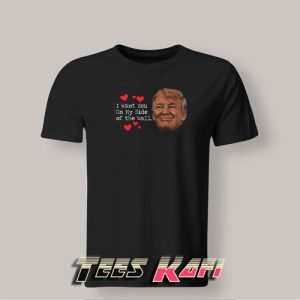 Tshirt Trump I Want You On My Side Smile