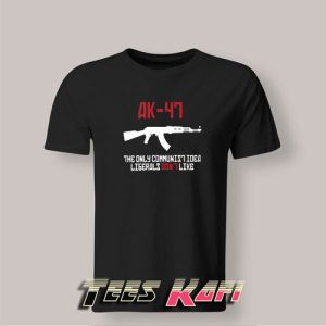 Tshirt AK 47 The Only Communist Idea Liberals Don’t Like