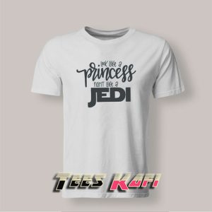 Tshirt Look Like a Princess Fight Like a Jedi