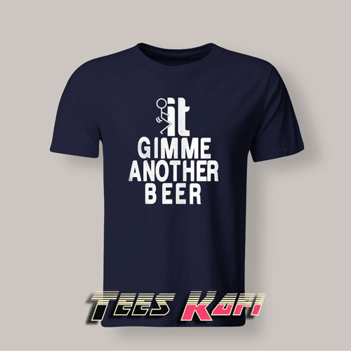 Tshirt Beer Gimme Another Beer