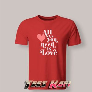 Tshirt All You Need Is Love