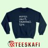 Sweatshirt Sorry Can't Baseball Bye