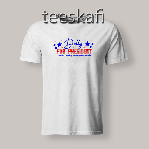 Dolly Parton for President Tshirts Adult Size
