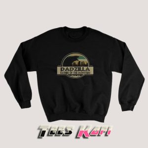 Jurassic Dadzilla Father Of The Monsters Sweatshirts