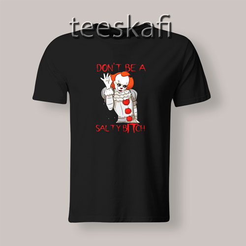 Pennywise Don't Be A Salty Bitch Halloween T-Shirt Size S-3XL