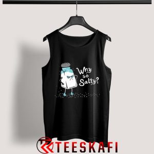 Why So Salty Funny Attitude Tank Top Size S-3XL