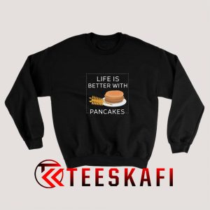 Life Is Bitter With Pancakes Sweatshirt